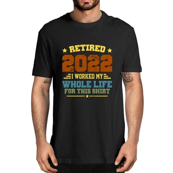 100% Хлопок Вышел на пенсию в 2022 году, я работал всю свою жизнь Ради этого подарка, мужская мягкая новинка, футболка оверсайз, Женская повседневная уличная футболка